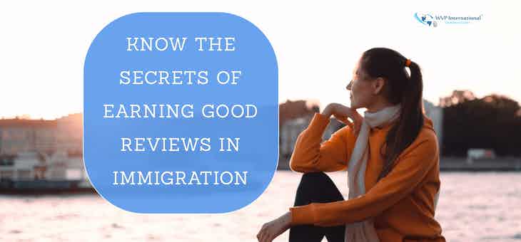 Know The Secrets Of Earning Good Reviews in Immigration
